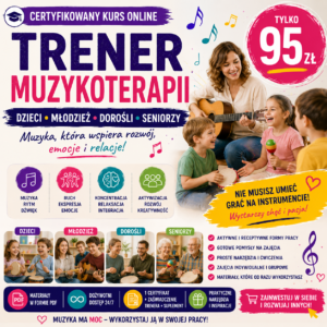 TRENER MUZYKOTERAPII - DZIECI, MŁODZIEŻ, DOROŚLI I SENIORZY